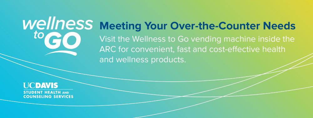 graphic design with a background that fades from light blue to light green. the left side features the Wellness to Go logo, and text to the right says "Meeting your over-the-counter needs. Visit the Wellness to Go vending machine inside the ARC for convenient, fast  and cost-effective health and wellness products."