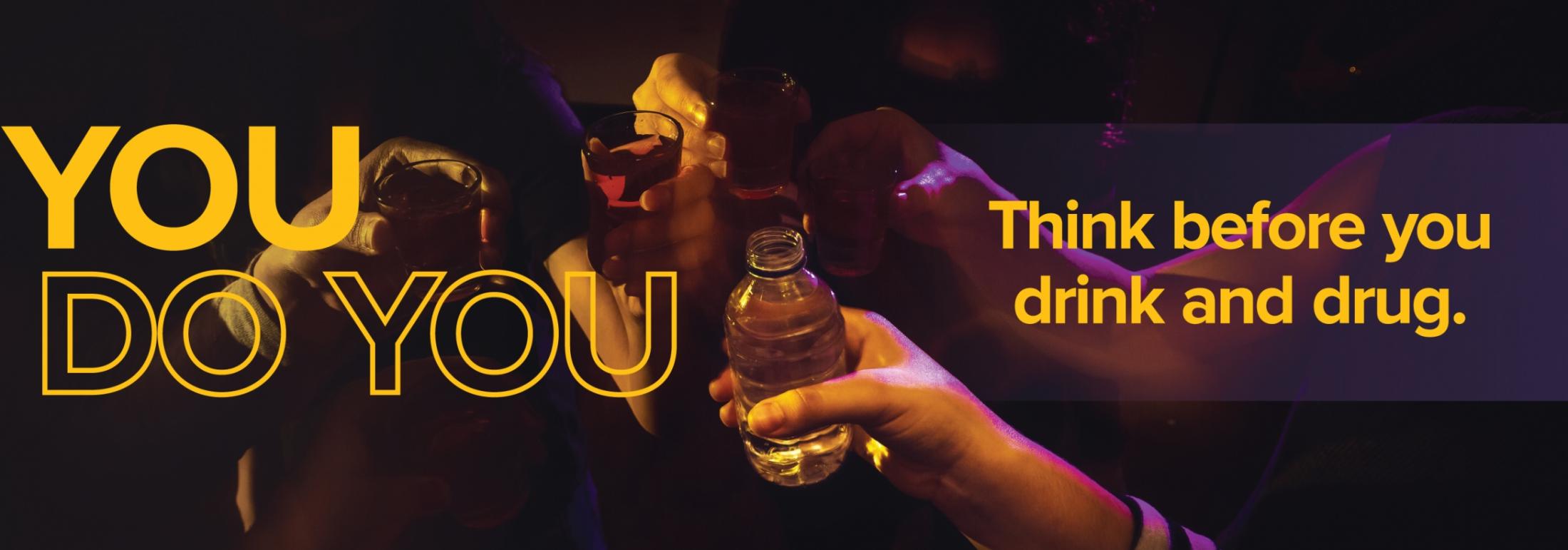 Think before you drink and drug
