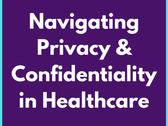 Navigating Privacy & Confidentiality in Healthcare